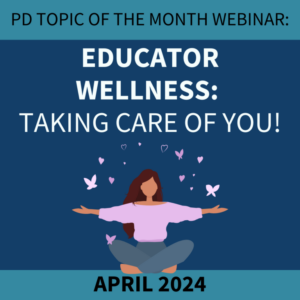 PD Topic of the Month: Educator Wellness: Taking Care of YOU!